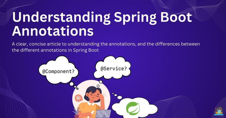 Understanding Spring Boot Annotations: @Bean vs @Component vs ...
