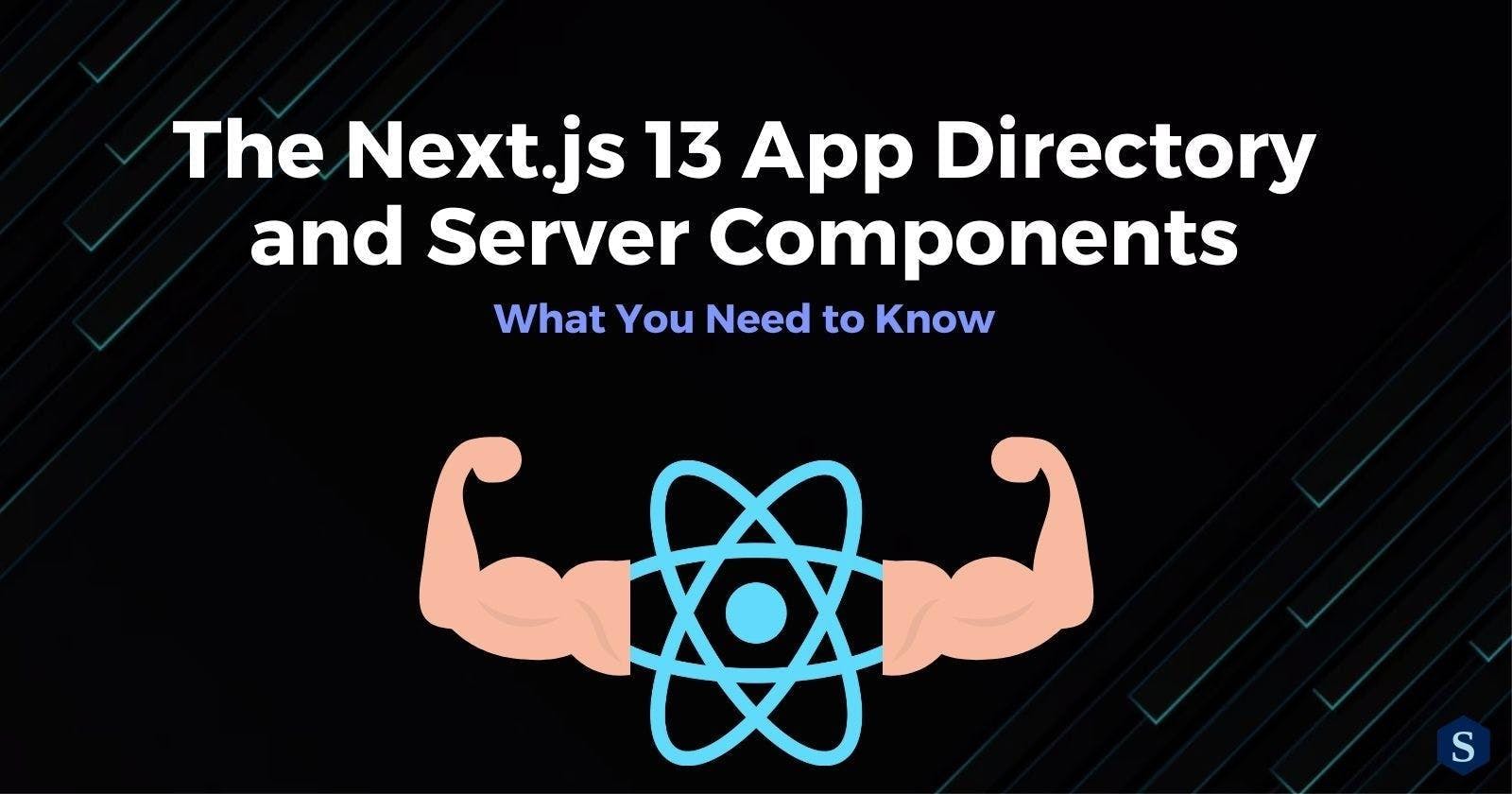 The Next.js App Directory and Server Components Explained